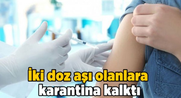 İki doz aşı olanlara karantina kalktı