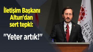 İletişim Başkanı Altun&#039;dan sert tepki: &quot;Yeter artık!&quot;