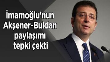 İmamoğlu&#039;nun Akşener-Buldan paylaşımı tepki çekti!