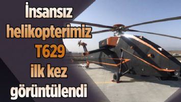 İnsansız helikopterimiz T629 ilk kez görüntülendi