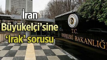 İran Büyükelçisi&#039;ne &#039;Irak&#039; sorusu