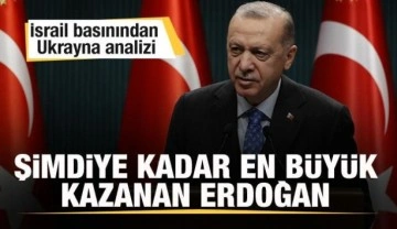 İsrail basınından Ukrayna analizi: Şimdiye kadarki en büyük kazanan Erdoğan