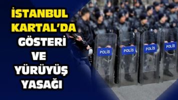İstanbul Kartal&#039;da gösteri ve yürüyüş yasağı