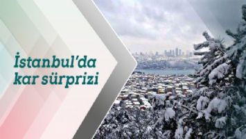 İstanbul&#039;da kar sürprizi