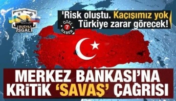 'Kaçışımız yok Türkiye zarar görecek! Merkez Bankası'na kritik 'savaş' çağrısı&#