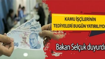 Kamu işçilerinin tediyeleri bugün hesaplara yatırılıyor