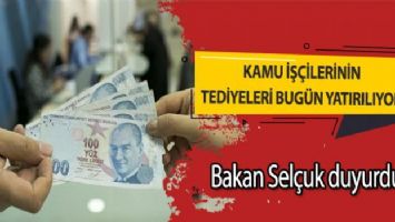 Kamu işçilerinin tediyeleri bugün hesaplara yatırılıyor