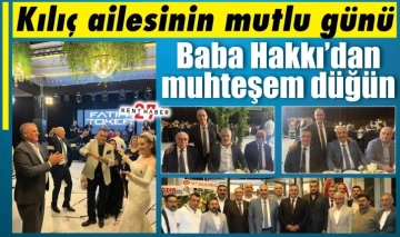 Kılıç ailesinin mutlu günü. Baba Hakkı’dan muhteşem düğün..