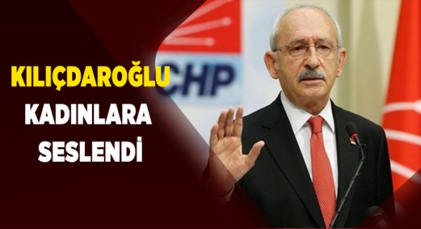 Kılıçdaroğlu kadınlara seslendi