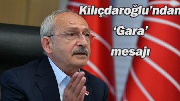 Kılıçdaroğlu&#039;ndan &#039;Gara&#039; mesajı
