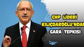 Kılıçdaroğlu&#039;ndan Gara tepkisi