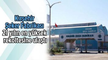 Kırşehir Şeker Fabrikası, 21 yılın en yüksek rekoltesine ulaştı