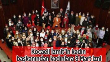 Kocaeli İzmit&#039;in kadın başkanından kadınlara 8 Mart izni