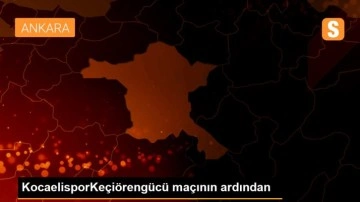 KocaelisporKeçiörengücü maçının ardından