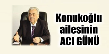 Konukoğlu ailesinin acı günü