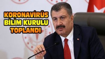 Koronavirüs Bilim Kurulu toplandı