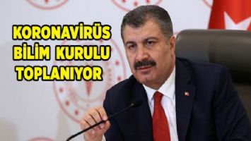 Koronavirüs Bilim Kurulu toplanıyor