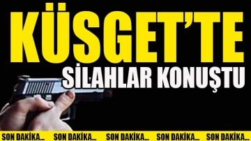 Küsget’te silahlar konuştu