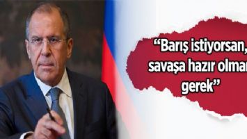Lavrov: Barış istiyorsan, savaşa hazır olman gerek