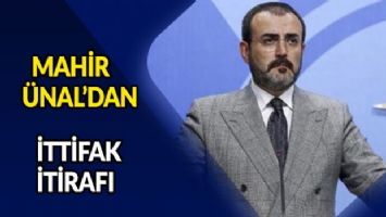 Mahir Ünal&#039;dan ittifak itirafı