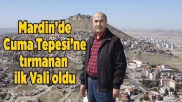 Mardin&#039;de Cuma Tepesi&#039;ne tırmanan ilk Vali oldu