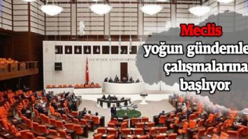 Meclis yoğun gündemle çalışmalarına başlıyor