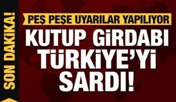 Meteoroloji'den son dakika uyarısı 'Kutup girdabı' Türkiye'yi sardı!