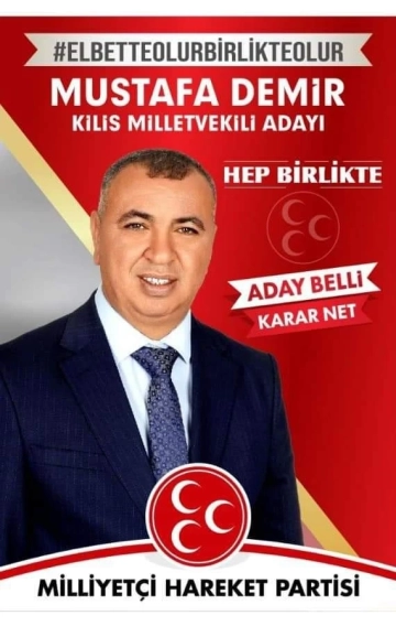 MHP Kilis Milletvekili Adayı Mustafa Demir: "Kilis'i Şark görevi illeri arasına alınması için gerekeni yapacağız"