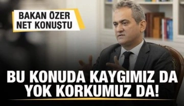 Milli Eğitim Bakanı Özer net konuştu: Bu konuda kaygımız da yok, korkumuz da!