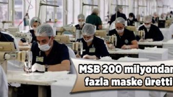 MSB 200 milyondan fazla maske üretti