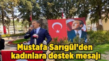 Mustafa Sarıgül&#039;den kadınlara destek mesajı