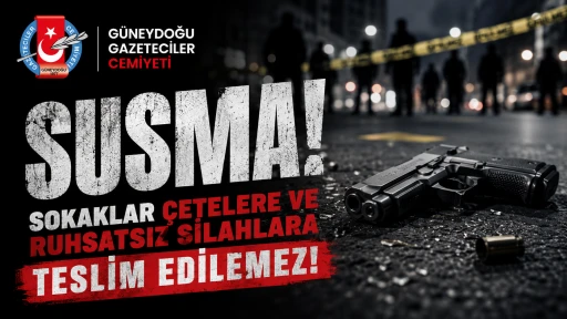 SUSMA! SOKAKLAR &Ccedil;ETELERE VE RUHSATSIZ SİLAHLARA TESLİM EDİLEMEZ!