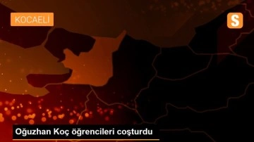 Oğuzhan Koç öğrencileri coşturdu