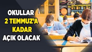 Okullar 2 Temmuz&#039;a kadar açık olacak