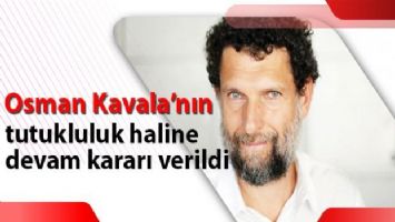 Osman Kavala&#039;nın tutukluluk haline devam kararı verildi