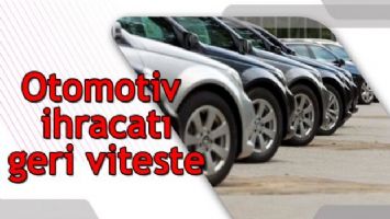 Otomotiv ihracatı geri viteste