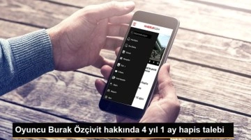 Oyuncu Burak Özçivit hakkında 4 yıl 1 ay hapis talebi