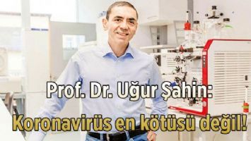 Prof. Dr. Uğur Şahin: Koronavirüs en kötüsü değil!