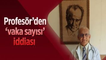 Profesörden &#039;vaka sayısı&#039; iddiası