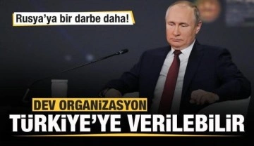 Rusya'ya bir darbe daha! Dev organizasyon Türkiye'ye verilebilir