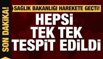 Sağlık Bakanlığı harekete geçti! Hepsi tek tek tespit edildi