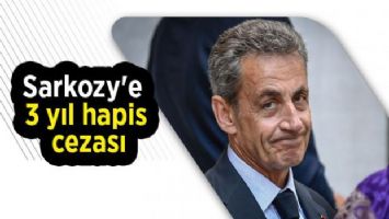 Sarkozy&#039;e 3 yıl hapis cezası