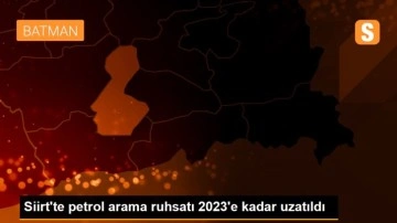 Siirt'te petrol arama ruhsatı 2023'e kadar uzatıldı