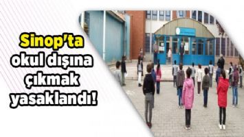 Sinop&#039;ta okul dışına çıkmak yasaklandı!