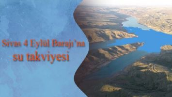 Sivas 4 Eylül Barajı&#039;na su takviyesi