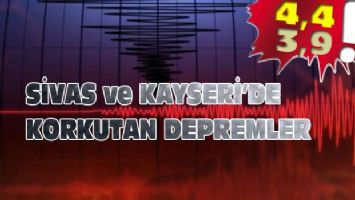 Sivas ve Kayseri&#039;de korkutan depremler!