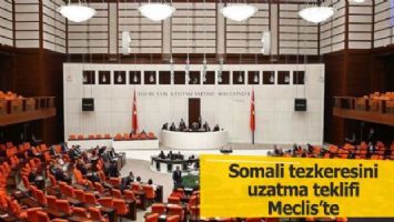 Somali tezkeresini uzatma teklifi Meclis&#039;te