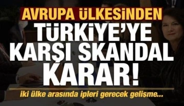 Son dakika haberi: Avrupa ülkesinden Türkiye'ye karaşı skandal karar!