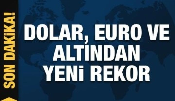 Son dakika haberi: Dolar, Euro ve altın rekor tazeledi