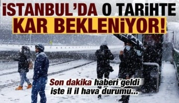 Son dakika haberi geldi! İstanbul'a kar o tarihte yağacak, işte il il hava durumu...